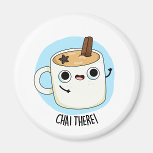 Chai There Cute Chai Tea Pun Magnet