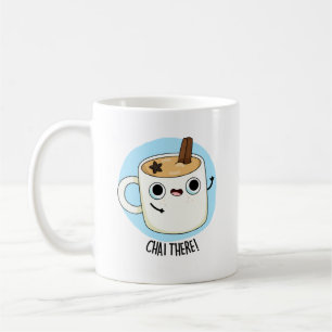 Chai There Funny Chai Tea Pun  Coffee Mug