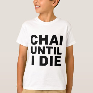 CHAI UNTIL I DIE Tea Shirt Hat Mousepad