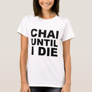 CHAI UNTIL I DIE Tea Shirt Hat Mousepad
