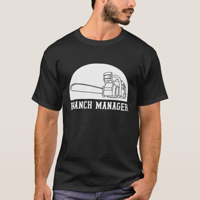 Chainsaw Branch Manager Lumberjack And Logger T-Shirt (Front)