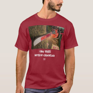 chainsaw, I HUG TREES                          ... T-Shirt