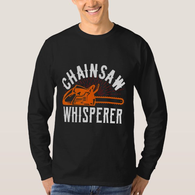 Chainsaw Whisperer Lumberjack Chainsaw 1 T-Shirt (Front)