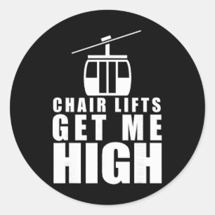 Chair Lifts Get Me High - Funny Skiing, Snowboardi Classic Round Sticker