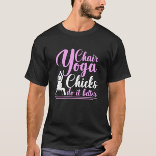 Chair Yoga Chicks Do It Better T-Shirt