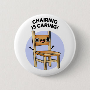 Chairing Is Caring Funny Sharing Pun  6 Cm Round Badge