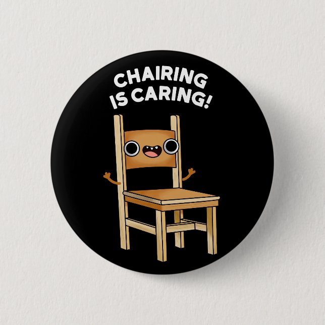 Chairing Is Caring Funny Sharing Pun Dark BG 6 Cm Round Badge (Front)