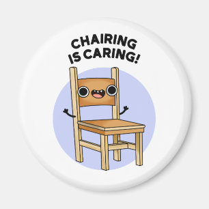 Chairing Is Caring Funny Sharing Pun Magnet