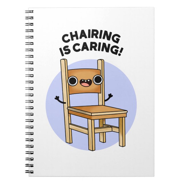 Chairing Is Caring Funny Sharing Pun  Notebook (Front)