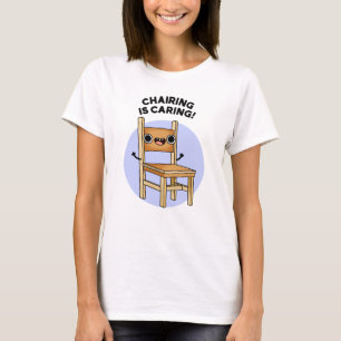 Chairing Is Caring Funny Sharing Pun  T-Shirt