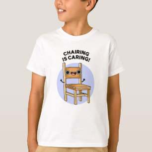Chairing Is Caring Funny Sharing Pun T-Shirt