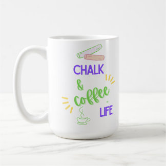 Chalk & Coffee = Life Coffee Mug