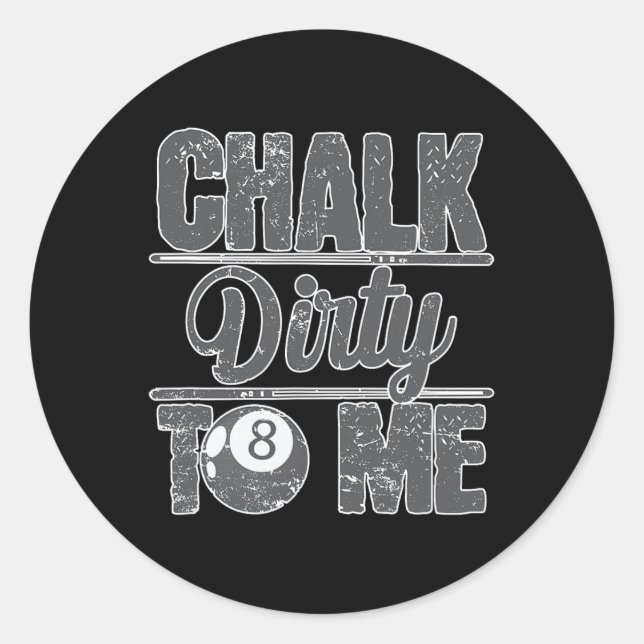Chalk Dirty To Me Billiards 8  Classic Round Sticker (Front)