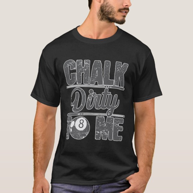 Chalk Dirty To Me Billiards 8  T-Shirt (Front)