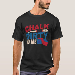 Chalk Dirty To Me Billiards Cue Snooker T-Shirt