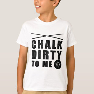 Chalk Dirty To Me' Billiards Funny Saying T-Shirt