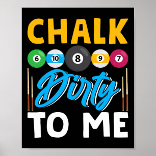 Chalk Dirty To Me Funny Pool Player 8-ball Billard Poster