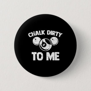 Chalk Dirty To Me - Funny Pool Player Pool Table B 6 Cm Round Badge