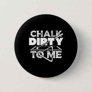 Chalk Dirty To Me Pool Billiards Player Funny 6 Cm Round Badge