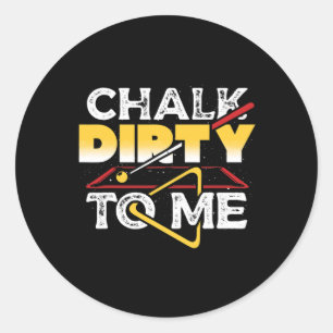 Chalk Dirty To Me Pool Billiards Player Funny Classic Round Sticker