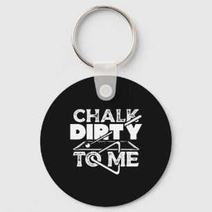 Chalk Dirty To Me Pool Billiards Player Funny Key Ring