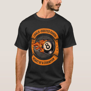 Chalk-dusted Hands Heart Of A Champion Snooker Bil T-Shirt