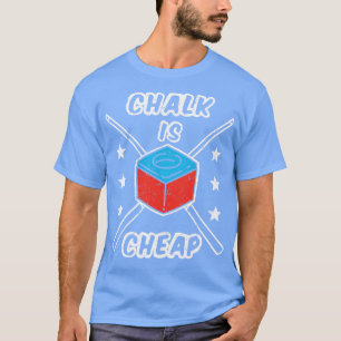 Chalk Is Cheap T-Shirt