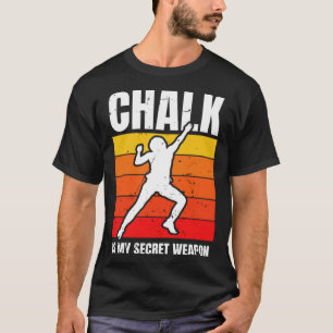 Chalk Is My Secret Weapon Climber Sport Climbing B T-Shirt