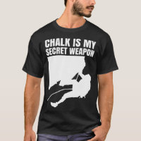 Chalk Is My Secret Weapon Climber Sport Climbing B