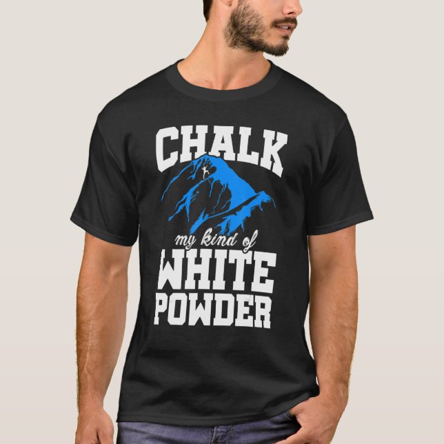 Chalk My Kind Of White Powder Bouldering Climbing  T-Shirt (Front)