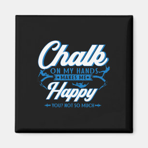 Chalk On My Hands Makes Me Happy You Not So Much B Magnet
