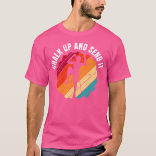 Chalk Up And Send It Climber Sport Climbing Boulde T-Shirt