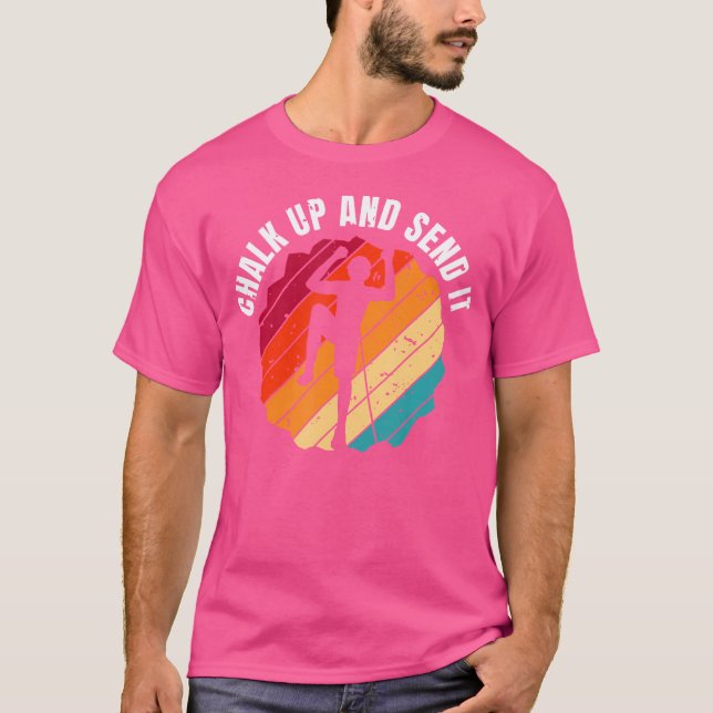 Chalk Up And Send It Climber Sport Climbing Boulde T-Shirt (Front)