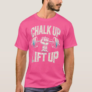 Chalk Up Lift Up Barbell Bodybuilding T-Shirt