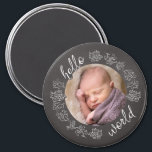 Chalkboard Hello Baby's First Personalised Magnet<br><div class="desc">Announce baby's arrival to the world with this personalised magnet! A chalkboard style frame featuring decorative scrolls and script text surrounds your child's photo. It's a modern,  artistic gift or favour to commemorate a birth!</div>