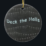 Chalkboard Personalized Deck the Halls Ceramic Tree Decoration<br><div class="desc">Customize this tree ornament on the back side with any names or text.</div>