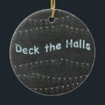 Chalkboard Personalized Deck the Halls Ceramic Tree Decoration<br><div class="desc">Customize this tree ornament on the back side with any names or text.</div>