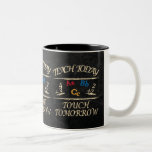Chalkboard Teach Today Touch Tomorrow | Teacher Two-Tone Coffee Mug<br><div class="desc">Vintage Chalkboard Teacher Coffee Mugs.  If you have any questions about this product or any other DesignsbyDonnaSiggy Products please contact me at siggyscott@comcast.net.  I'll be happy to help. Thank you for the support and stopping by my store!</div>