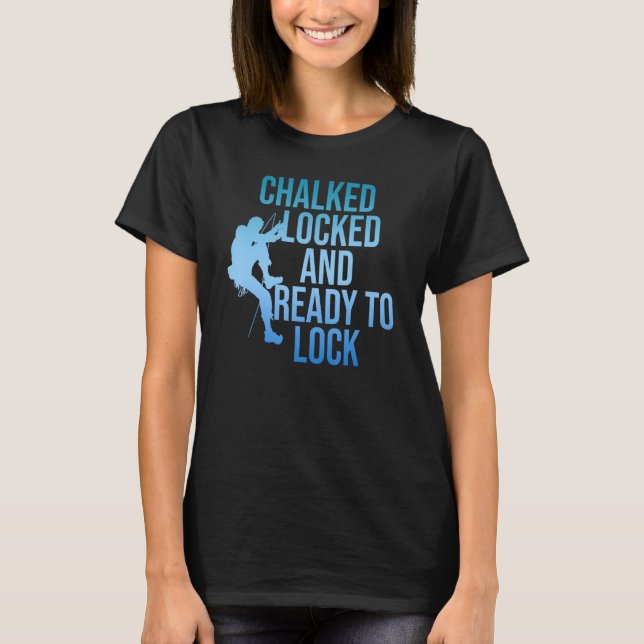 Chalked Locked And Ready To Lock Rock Climber Boul T-Shirt (Front)