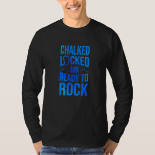 Chalked Locked And Ready To Rock Rock Climber Boul T-Shirt