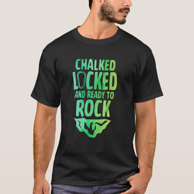 Chalked Locked And Ready To Rock Rock Climber Boul T-Shirt (Front)