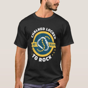 Chalked Locked And Ready To Rock Rock Climbing Bou T-Shirt
