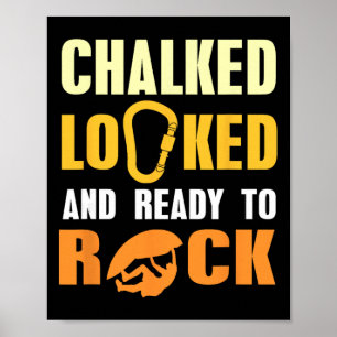 Chalked Locked Ready To Rock Climbing Humor Quote  Poster