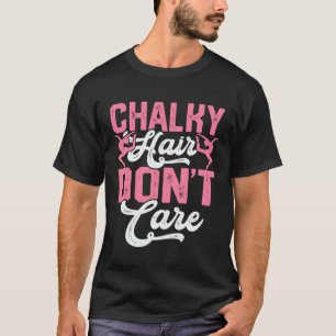 Chalky Hair Don t Care T-Shirt