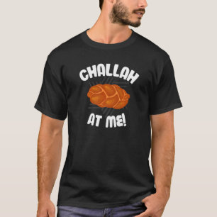 Challah at Me Rosh Hashanah Jewish Hanukkah T-Shirt
