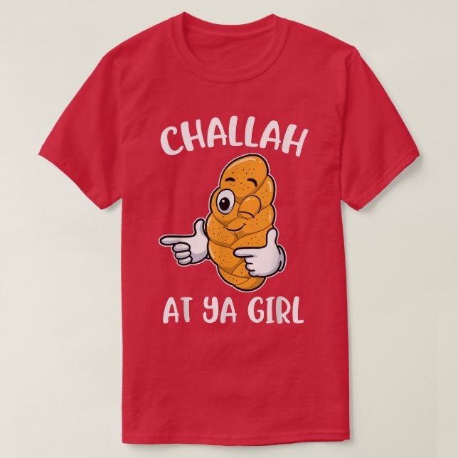 Challah At Ya Girl  T-Shirt (Design Front)