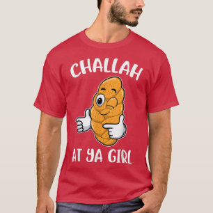 Challah At Ya Girl T-Shirt