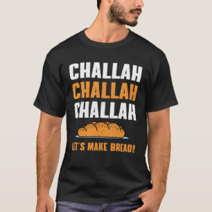 Challah Bread Baking Shabbat Holidays Chanukah T-Shirt