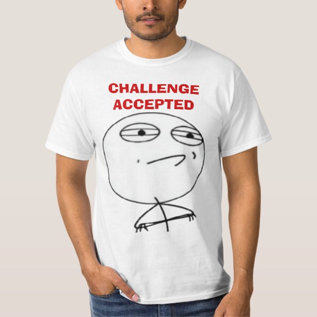 Challenge Accepted Internet meme face T-shirts (Front)