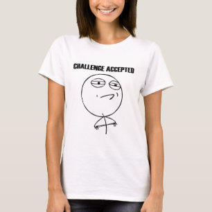 Challenge Accepted Meme (from reddit and 9gag) T-Shirt
